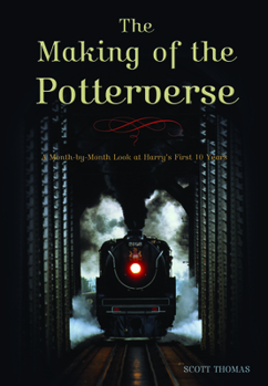 Paperback The Making of the Potterverse: A Month-By-Month Look at Harrya's First 10 Years Book