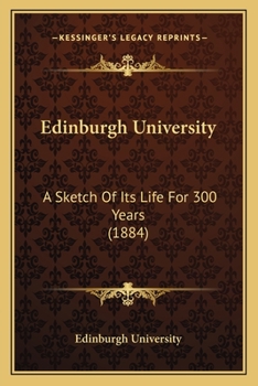 Paperback Edinburgh University: A Sketch Of Its Life For 300 Years (1884) Book