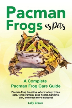 Paperback Pacman Frogs as Pets: Pacman Frog breeding, where to buy, types, care, temperament, cost, health, handling, diet, and much more included! A Book