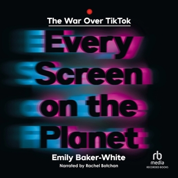 Every Screen on the Planet: The War Over Tik Tok
