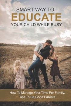 Smart Way To Educate Your Child While Busy: How To Manage Your Time For Family, Tips To Be Good Parents: How To Become Good Parents