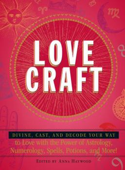 Paperback Love Craft: Divine, Cast, and Decode Your Way to Love with the Power of Astrology, Numerology, Spells, Potions, and More! Book