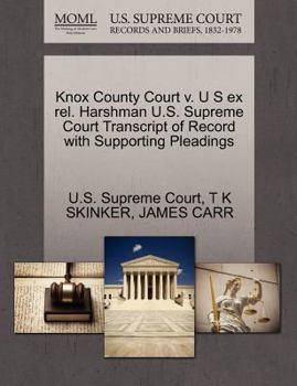 Paperback Knox County Court V. U S Ex Rel. Harshman U.S. Supreme Court Transcript of Record with Supporting Pleadings Book