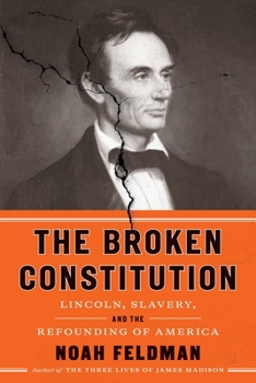 Hardcover The Broken Constitution: Lincoln, Slavery, and the Refounding of America Book