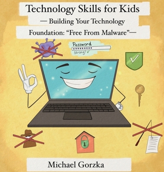 Hardcover Technology Skills for Kids: Building Your Technology Foundation - Free From Malware Book