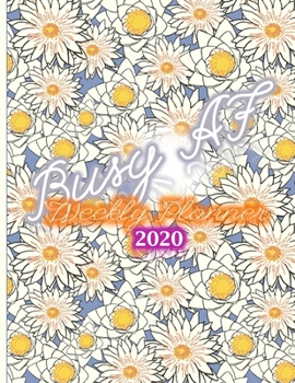 Busy AF Weekly Planner Notebook: 2020 Year At A Glance And Vertical Dated Pages - Lily