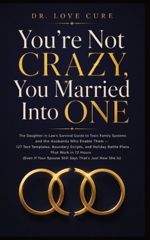 You're Not Crazy, You Married Into One: The Daughter-in-Law's Survival Guide to Toxic Family Systems and the Husbands Who Enable Them - 127 Text ... Spouse Still Says 'That's Just How She Is')