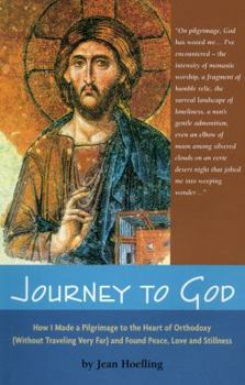 Journey to God: How I Made a Pilgrimage to the Heart of Orthodoxy (Without Traveling Very Far) and Found Peace, Love and Stillness