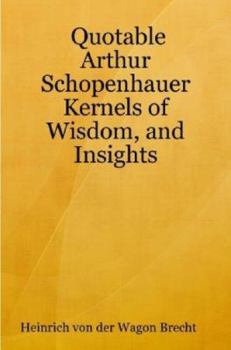 Paperback Quotable Arthur Schopenhauer: Kernels of Wisdom and Insights Book