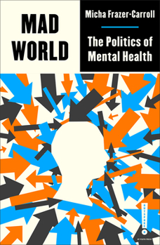 Mad World: The Politics of Mental Health - Book  of the Outspoken