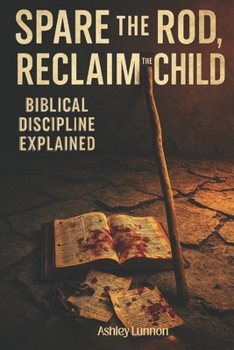 Paperback Spare the Rod, Reclaim the Child: Biblical Discipline Explained Book