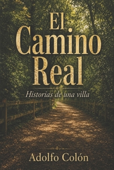 El Camino Real: Historias de una villa (Spanish Edition)