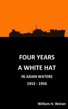 Paperback Four Years a White Hat in Asian Waters 1952 - 1956: 1952-1956 Book