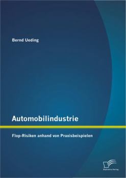 Paperback Automobilindustrie: Flop-Risiken anhand von Praxisbeispielen [German] Book