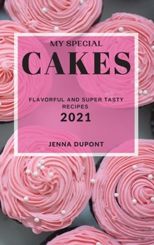 Hardcover My Special Cakes 2021: Flavorful and Super Tasty Recipes Book