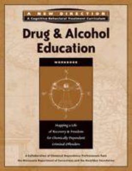 Paperback Drug & Alcohol Education Workbook: Mapping a Life of Recovery and Freedom for Chemically Dependent Criminal Offenders (A New Direction: A Cognitive-Behavioral Treatment Curriculum) Book