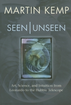 Hardcover Seen Unseen: Art, Science, and Intuition from Leonardo to the Hubble Telescope Book