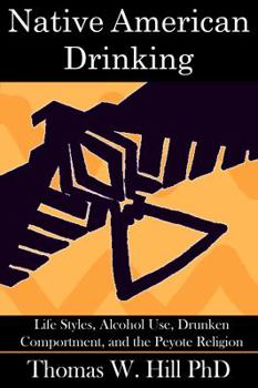Native American Drinking: Life Styles, Alcohol Use, Drunken Comportment, and the Peyote Religion