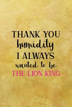Thank you humidyty I always wanted to be a Lion: All Purpose 6x9 Blank Lined Notebook Journal Way Better Than A Card Trendy Unique Gift Yellow Texture Vintage