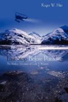 Paperback Last Stop Before Paradise: The Alaskan Adventure of Cody T. Wesson Book