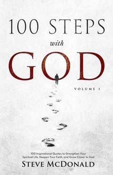 Paperback 100 Steps With God, Volume 1: 100 Inspirational Quotes to Strengthen Your Spiritual Life, Deepen Your Faith, and Grow Closer to God Book
