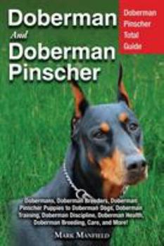 Paperback Doberman and Doberman Pinscher: Doberman Pinscher Complete Guide: Puppies, Training, Adults, Discipline, Health, Breeders, Care & More! Book