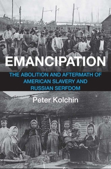 Hardcover Emancipation: The Abolition and Aftermath of American Slavery and Russian Serfdom Book