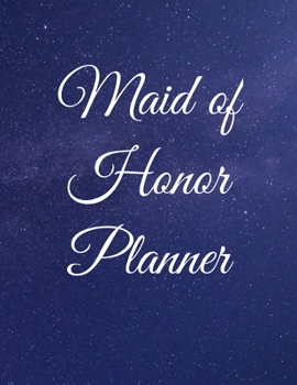 Paperback Maid of Honor Planner: 8.5 X 11 110 Pages Maid of Honor to do list, Bridal Party Planner, Budget pages, To do list timeline, note and memory Book