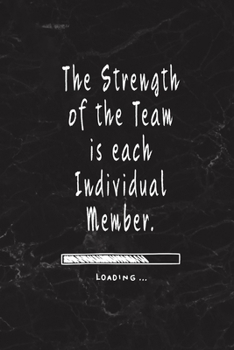 The Strength of the Team is each Individual Member.: Blank Lined Journal Thank Gift for Team, Teamwork, New Employee, Coworkers, Boss, Bulk Gift Ideas