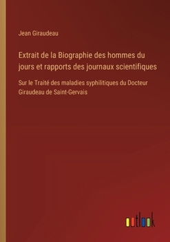 Paperback Extrait de la Biographie des hommes du jours et rapports des journaux scientifiques: Sur le Traité des maladies syphilitiques du Docteur Giraudeau de [French] Book
