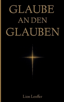 Paperback Glaube an den Glauben: Warum der christliche Glaube vernünftig ist [German] Book