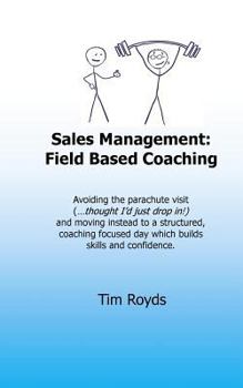 Paperback Sales Management: Field Based Coaching: Avoiding the parachute visit ("...thought I'd just drop in!") and moving instead to a structured Book
