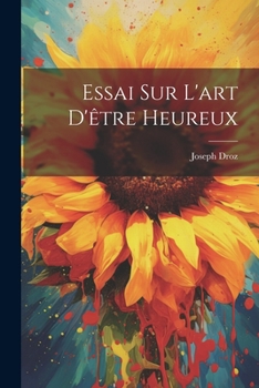 Paperback Essai Sur L'art D'être Heureux [French] Book