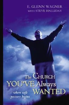 Hardcover The Church You've Always Wanted: Where Safe Pasture Begins Book