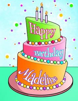 Happy Birthday Madeline: Personalized Birthday Book with Name, Journal, Notebook, Diary, 105 Lined Pages, 8 1/2" x 11", Birthday Gifts for Girl