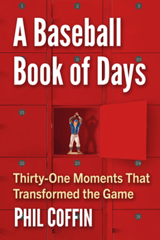 Paperback A Baseball Book of Days: Thirty-One Moments That Transformed the Game Book