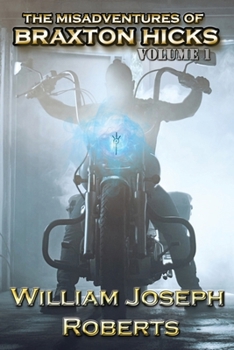 The Misadventures of Braxton Hicks: Volume 1 (It Came From The Trailer Park)