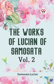 Paperback The Works of Lucian of Samosata Vol. 2 Book