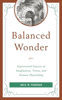 Paperback Balanced Wonder: Experiential Sources of Imagination, Virtue, and Human Flourishing Book