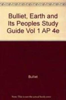 Hardcover Bulliet, Earth and Its Peoples Study Guide Vol 1 AP 4e Book