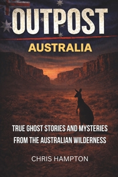 Paperback Outpost: AUSTRALIA: True Ghost Stories and Mysteries from the Australian Wilderness Book