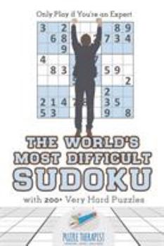 Paperback The World's Most Difficult Sudoku Only Play if You're an Expert with 200+ Very Hard Puzzles Book