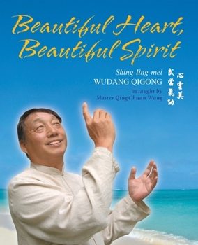 Paperback Beautiful Heart, Beautiful Spirit (Shing-Ling-Mei Wudang Qigong as Taught by Master Qing Chuan Wang) Book