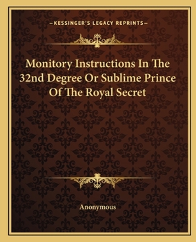 Paperback Monitory Instructions In The 32nd Degree Or Sublime Prince Of The Royal Secret Book