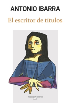 Paperback El escritor de títulos: Incluye los relatos premiados "El fin del mundo" y "La Gioconda de Picasso" [Spanish] Book