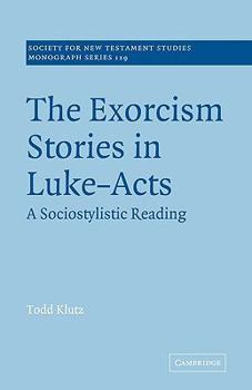The Exorcism Stories in Luke-Acts: A Sociostylistic Reading (Society for New Testament Studies Monograph Series)