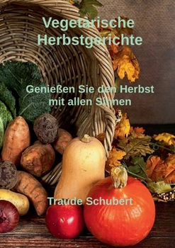Paperback Vegetarische Herbstgerichte: Genießen Sie den Herbst mit allen Sinnen [German] Book