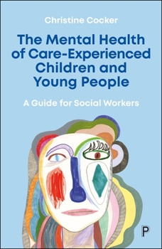 Mental Health of Care Experienced Children and Young People : A Guide for Social Workers