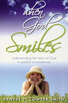 Paperback When God Smiles: Understanding the Heart of God in Painful Circumstances Book