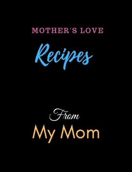 Recipe From My Mom Notebook Journal: Recipe Organizer Personal Kitchen Cookbook Cooking Journal To Write Down Your Favorite DIY Recipes And Meals Baking Notebook Gift